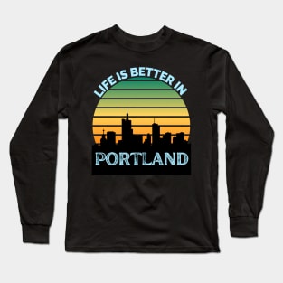 Life Is Better In Portland - Portland Skyline - Portland Skyline City Travel & Adventure Lover Long Sleeve T-Shirt